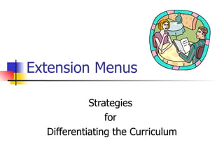 Extension Menus Strategies  for  Differentiating the Curriculum 