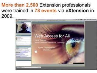 More than 2,500 Extension professionals
were trained in 78 events via eXtension in
2009.
 