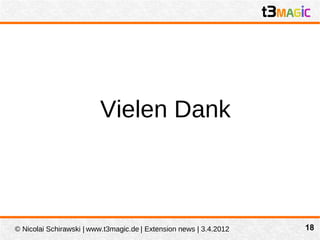 Vielen Dank



© Nicolai Schirawski | www.t3magic.de | Extension news | 3.4.2012   18
 