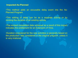 Impacted As-Planned
•This method adds an excusable delay event into the As-
Planned Program.
•This adding of delay can be ...