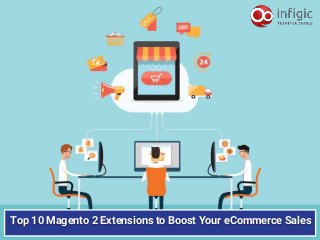 Top 10 Magento 2 Extensions to Boost Your eCommerce Sales
 