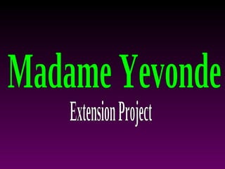 Madame Yevonde Extension Project 