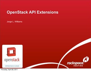 OpenStack API Extensions

        Jorge L. Williams




Thursday, April 28, 2011
 