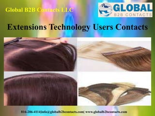 Global B2B Contacts LLC
816-286-4114|info@globalb2bcontacts.com| www.globalb2bcontacts.com
Extensions Technology Users Contacts
 