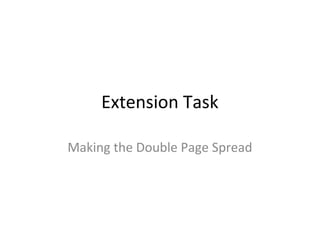 Extension Task

Making the Double Page Spread
 