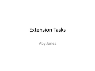 Extension Tasks
Aby Jones

 