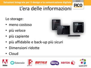 L’era delle informazioni
Lo storage:
• meno costoso
• più veloce
• più capiente
• più affidabile e back-up più sicuri
• Dimensioni ridotte
• Cloud

 