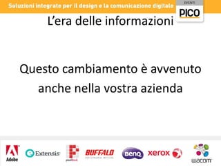 L’era delle informazioni
Questo cambiamento è avvenuto
anche nella vostra azienda

 