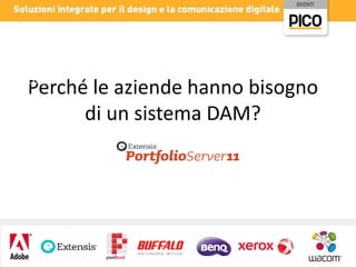 •Portfolio
Server 11
•
What's New

Perché le aziende hanno bisogno
di un sistema DAM?

 