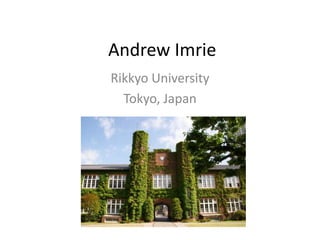 Andrew Imrie
Rikkyo University
  Tokyo, Japan
 