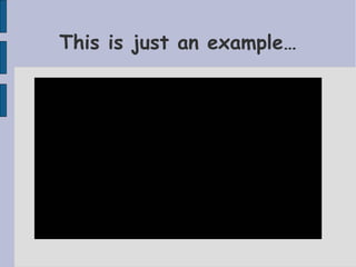 This is just an example…
 