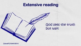 Extensive reading
God sees the truth
but wait
Zainaff 2104410014
 