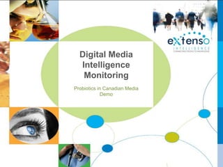 Digital Media
  Intelligence
   Monitoring
Probiotics in Canadian Media
             Demo
 