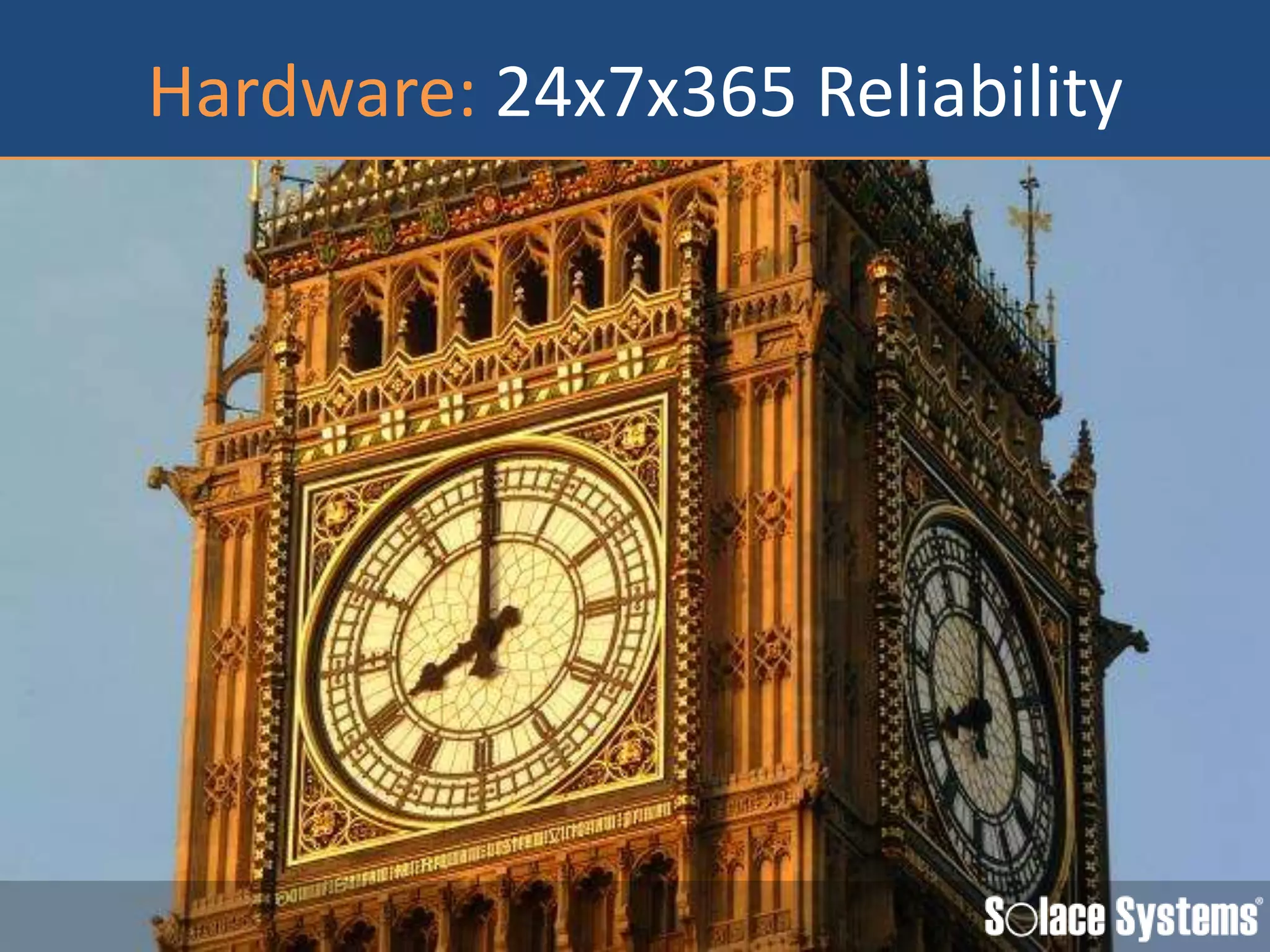 Hardware: 24x7x365 Reliability
 