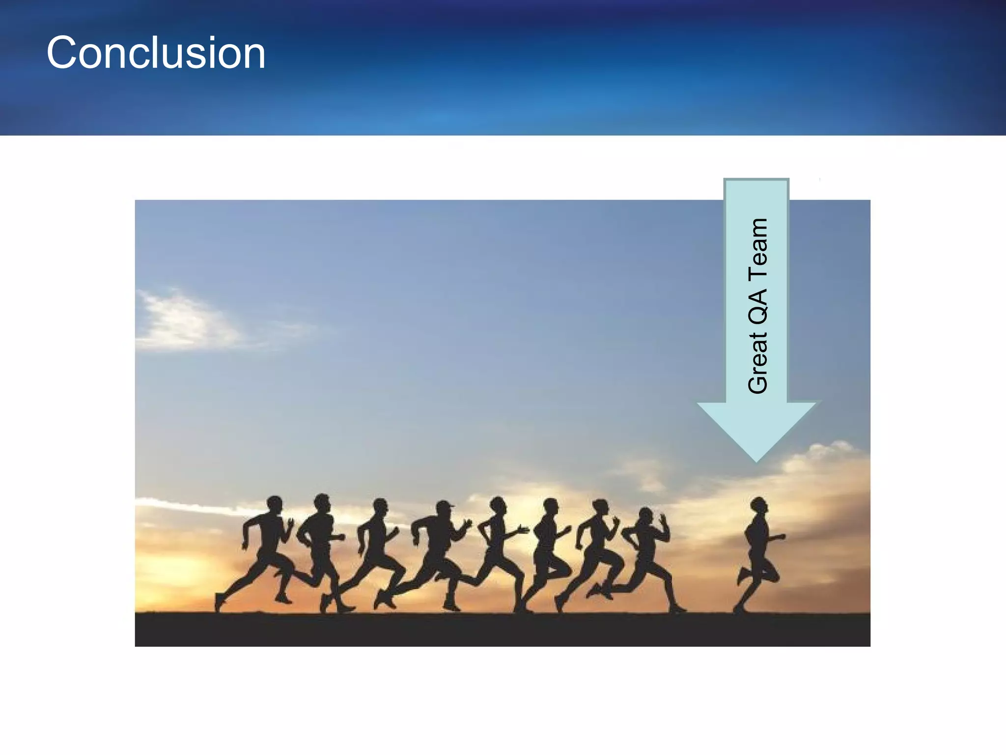 Conclusion




Great QA Team
 