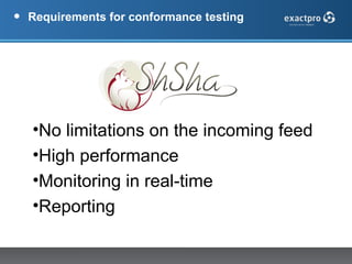 •   Requirements for conformance testing




    •No limitations on the incoming feed
    •High performance
    •Monitorin...