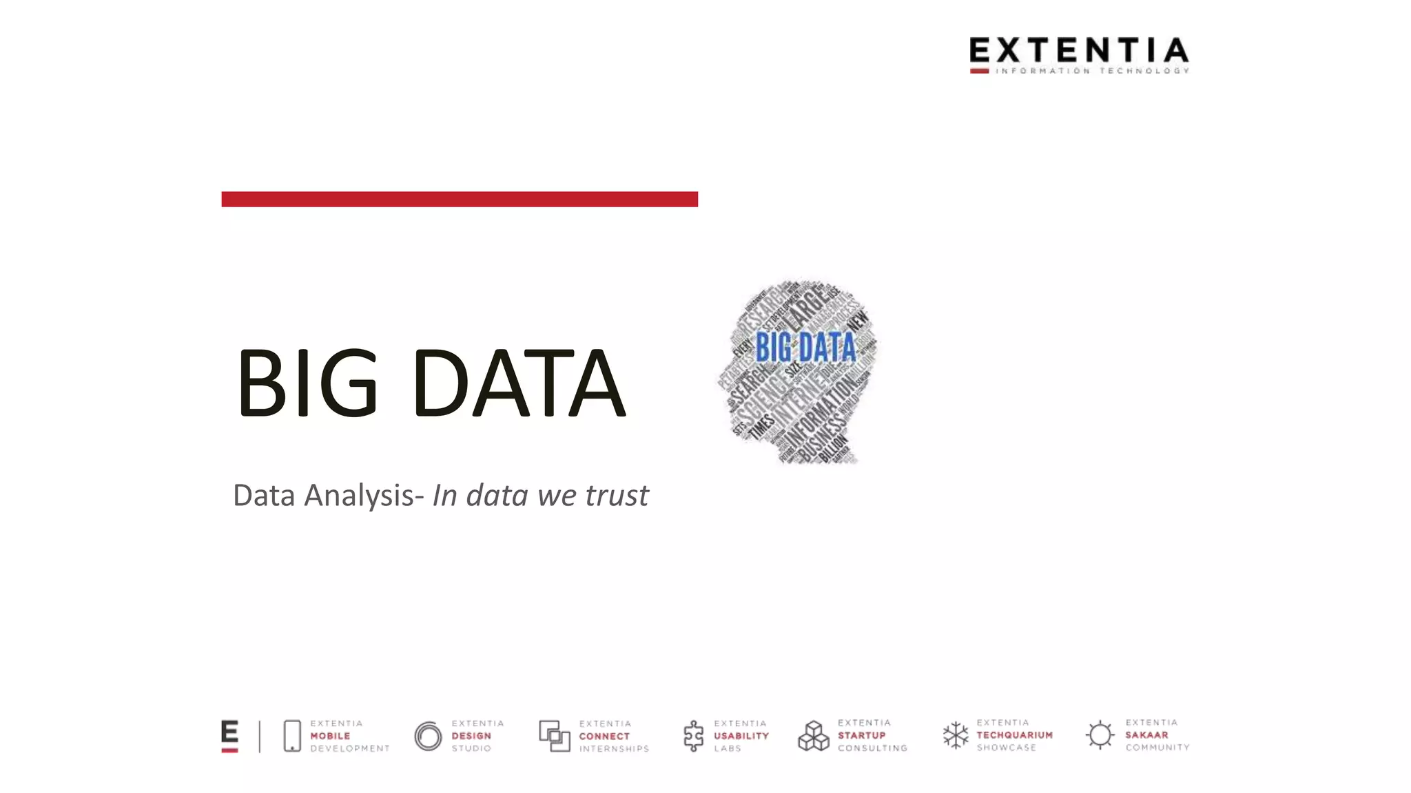 BIG DATA
Data Analysis- In data we trust
