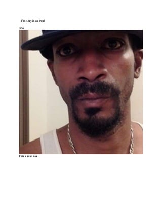 I’m stayin as liva!
3So
I’m a real ass
 