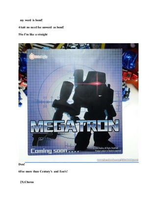 my word is bond!
4Anit no need foe unword as bond!
5So I’m like a straight
Don!
6Foe more than Century’s and Eon’s!
2X:Chorus
 