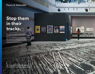 Floors  Sidewalks
Stop them
in their
tracks.
From sales messages to play spaces, our
printable films give you the power to create
floors and sidewalks that knock them off their
feet. Each film is engineered for easy installation
and hard-wearing durability, so you can always
create floors they’ll look up to.
3M™
Controltac™
Print Film 40C-20R and
3M™
Scotchcal™
Luster Overlaminate 3645
18
 