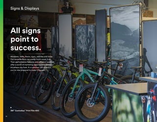 All signs
point to
success.
Windows, walls, floors, signs, vehicles and more.
Our versatile films can pretty much cover it all.
Their performance features and adhesion qualities
offer a world of marketing opportunities almost
anywhere you look. If a customer can dream it,
you’re now prepared to make it happen.
3M™
Controltac™
Print Film 40C
Signs  Displays
26
 