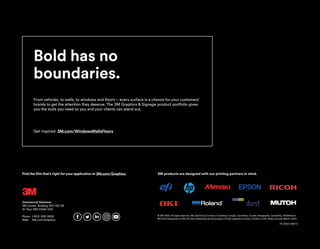 Find the film that’s right for your application at 3M.com/Graphics.
© 3M 2020. All rights reserved. 3M, ElectroCut, Envision, Scotchcal, Comply, Controltac, Crystal, Panagraphic, Scotchlite, FASARA and
MCS are trademarks of 3M. All other trademarks are the property of their respective owners. Printed in USA. Please recycle. March, 2020.
75-5100-2487-2
3M products are designed with our printing partners in mind.
Commercial Solutions
3M Center, Building 220-12E-04
St. Paul, MN 55144 USA
Phone 1-800-328-3908
Web 3M.com/Graphics
®
Bold has no
boundaries.
From vehicles, to walls, to windows and floors – every surface is a chance for your customers’
brands to get the attention they deserve. The 3M Graphics  Signage product portfolio gives
you the tools you need so you and your clients can stand out.
Get inspired. 3M.com/WindowsWallsFloors
 