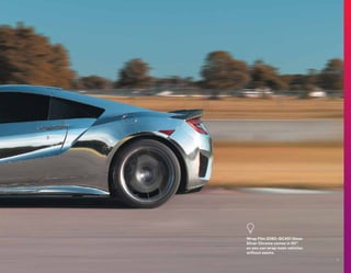Wrap Film 2080-GC451 Gloss
Silver Chrome comes in 60”
so you can wrap most vehicles
without seams.
7
 