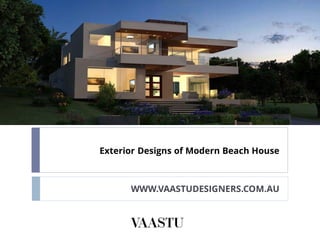 Exterior Designs of Modern Beach House
WWW.VAASTUDESIGNERS.COM.AU
 