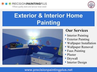 Our Services ,[object Object],[object Object],[object Object],[object Object],[object Object],[object Object],[object Object],[object Object],www.precisionpaintingplus.net Exterior &  Interior Home Painting 