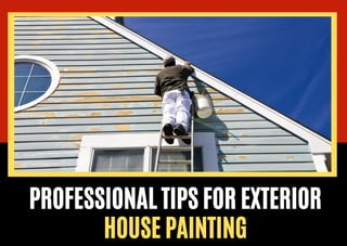 PROFESSIONAL TIPS FOR EXTERIOR
HOUSE PAINTING
 