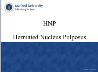 HNP
Herniated Nucleus Pulposus
 