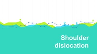 Shoulder
dislocation
 