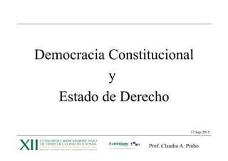 Prof. Claudio A. Pinho
Democracia Constitucional
y
Estado de Derecho
17.Sep.2015
 