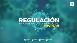 COVID-19
REGULACIÓNEN MATERIA DE LAS TIC EN MEDIO DEL
 
