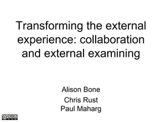 Transforming the external experience: collaboration and external examining ,[object Object],[object Object]