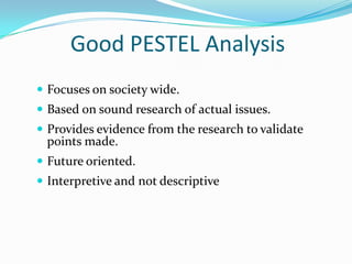Market analysisseeks to evaluate the current needs of today’s customers and the emerging needs of tomorrow’s customers so new products can be anticipated. These will be different in different market segments. The  Macro-EnvironmentDifficult for the firm to influenceChanges can be far-reachingThe media: rich source of both information and speculationTools for analysing the macro-environmentThe PESTEL (Variants PEST/DEEPLIST) frameworkKey driversScenarios