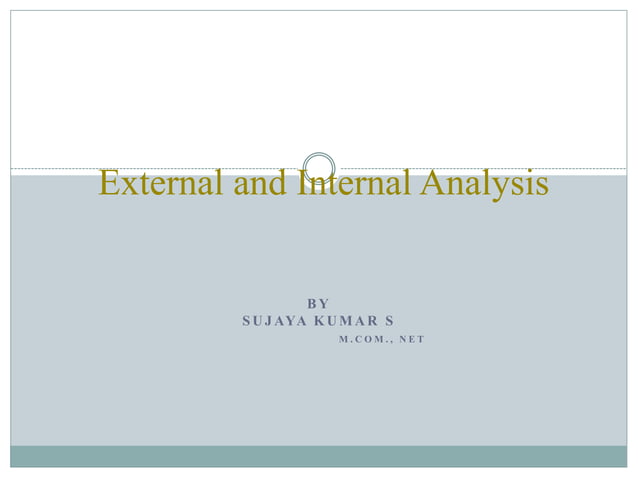 External Analysis And Internal Analysis Combined Constitute The External and internal analysis | PPT