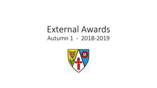 External Awards
Autumn 1 - 2018-2019
 