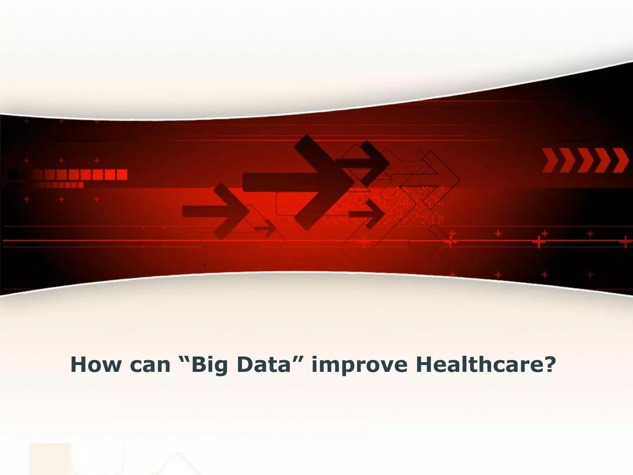 How can “Big Data” improve Healthcare?
 
