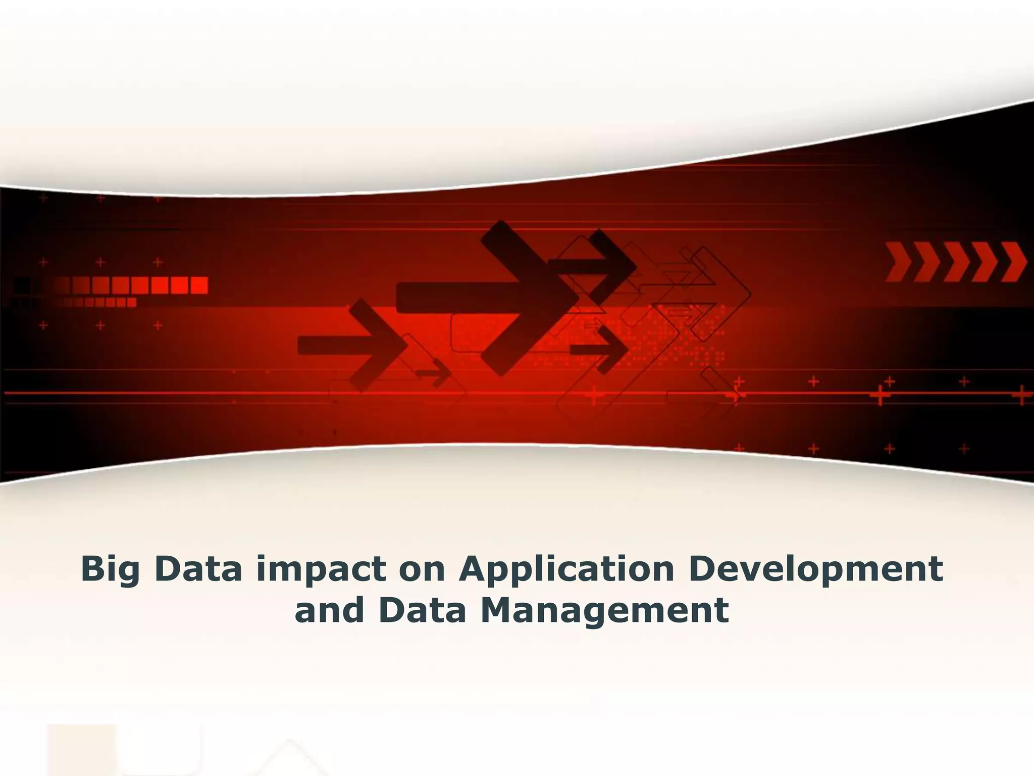 Big Data impact on Application Development
           and Data Management
 