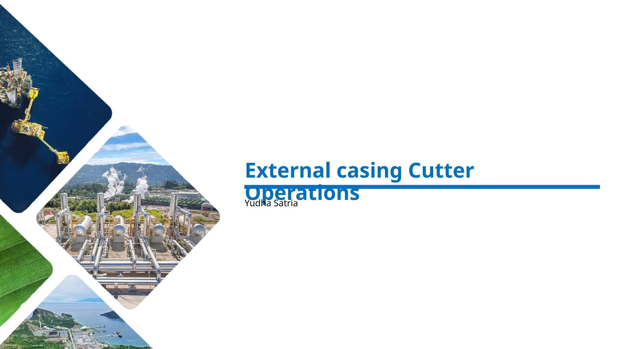 External casing Cutter
Operations
Yudha Satria