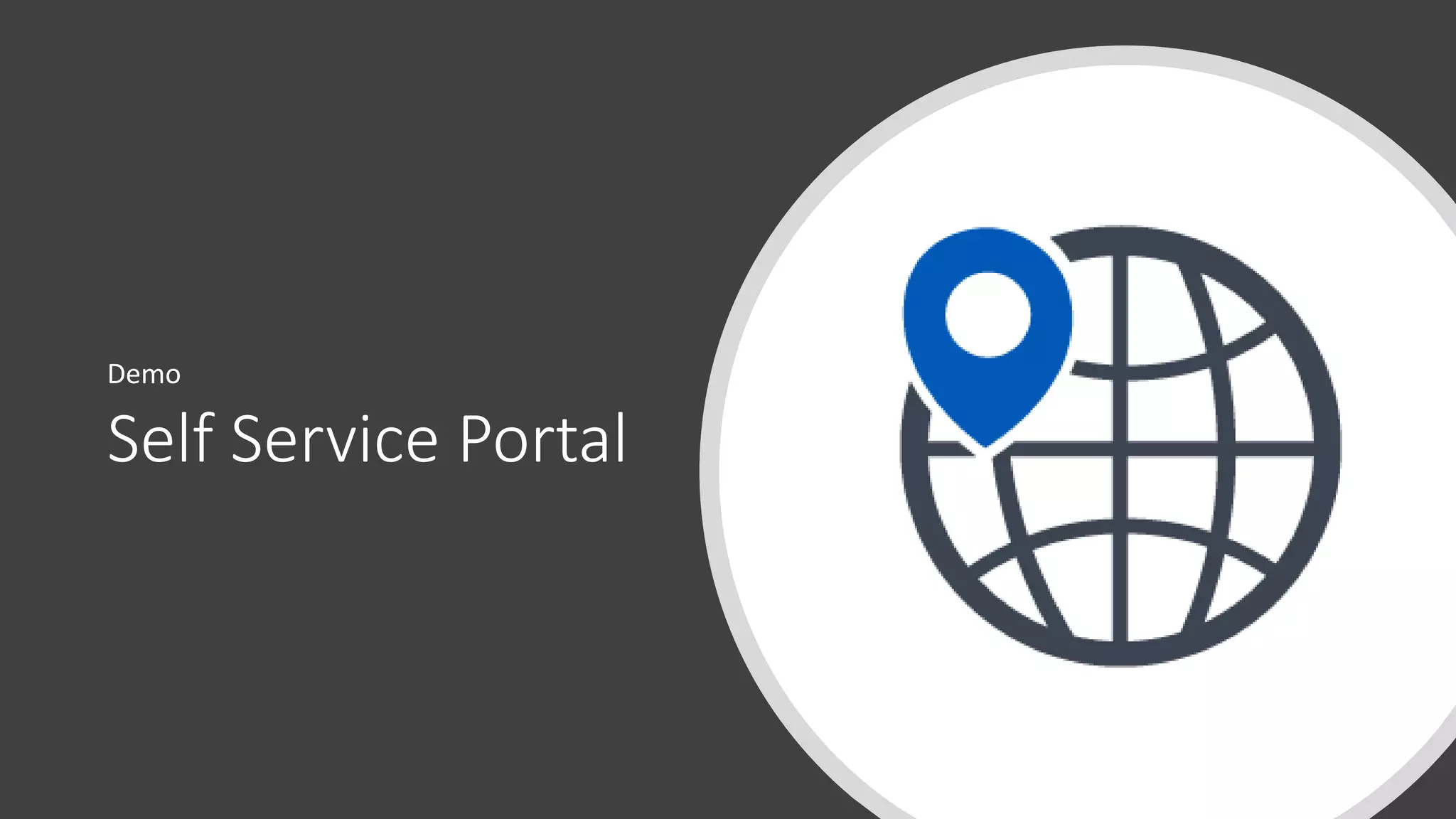 Self Service Portal
Demo
 