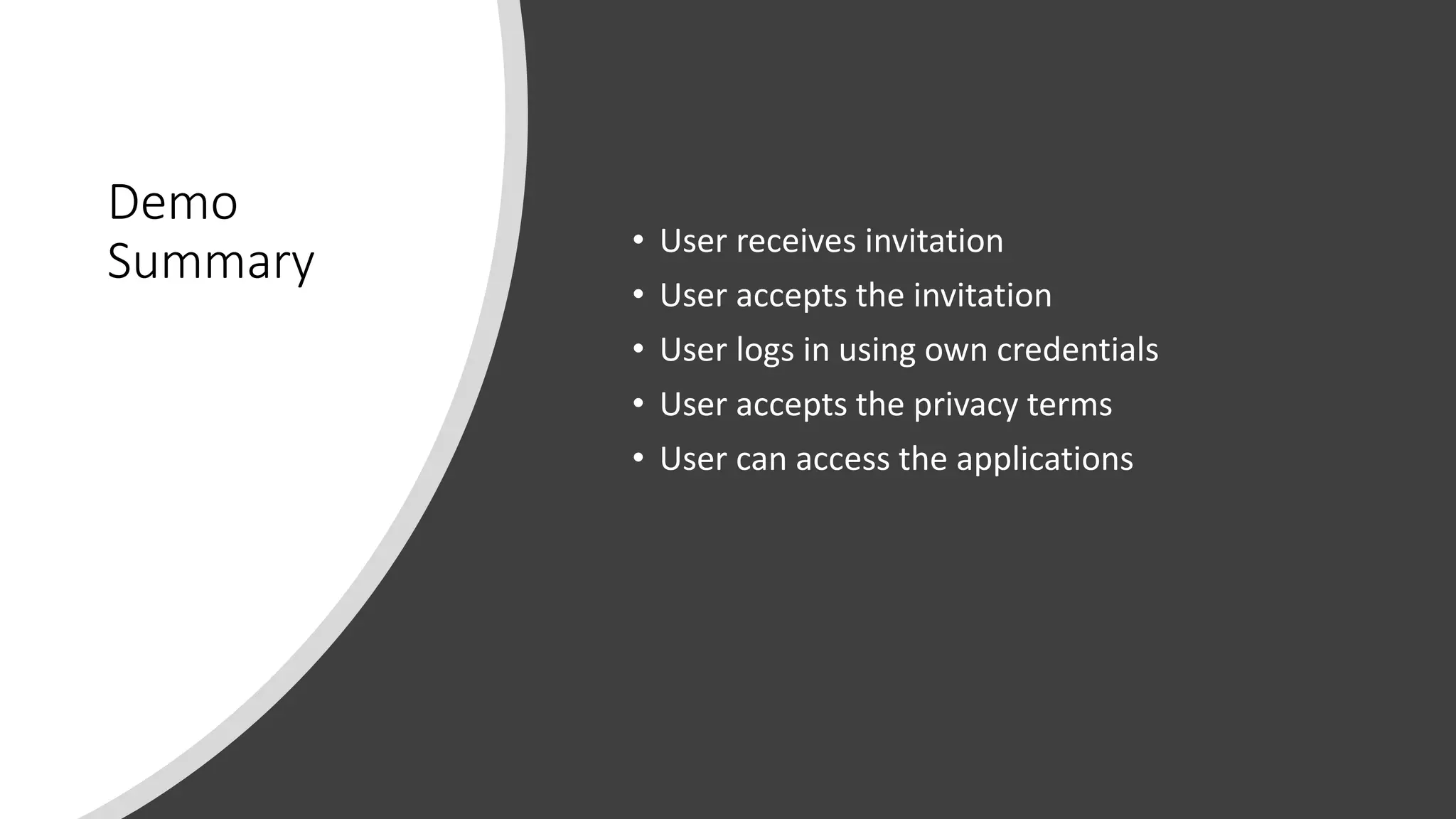 Demo
Summary • User receives invitation
• User accepts the invitation
• User logs in using own credentials
• User accepts the privacy terms
• User can access the applications
 