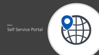 Self Service Portal
Demo
 