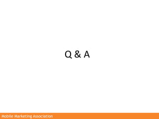Q	
  &	
  A	
  




Mobile Marketing Association
 