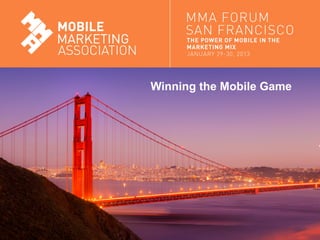 Winning the Mobile Game




Mobile Marketing Association
 