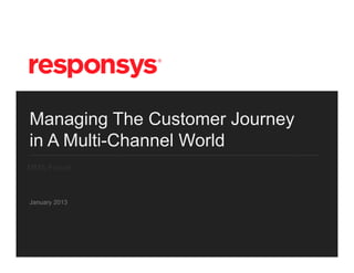 Managing The Customer Journey
in A Multi-Channel World
MMA Forum



January 2013
 