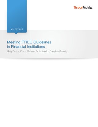 W H I T E PA P E R




Meeting FFIEC Guidelines
in Financial Institutions
Unify Device ID and Malware Protection for Complete Security
 