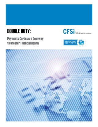DOUBLE DUTY:
Payments Cards as a Doorway
to Greater Financial Health
 
