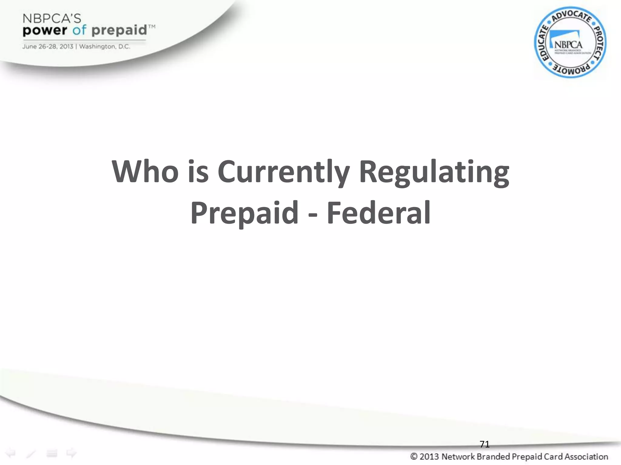 Who is Currently Regulating
Prepaid - Federal
71
 
